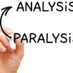 Break Out of Analysis Paralysis!